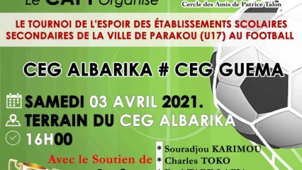 FOOTBALL/TOURNOI DE L’ESPOIR DES ÉTABLISSEMENTS SECONDAIRES DE PARAKOU (U17) :  La finale ce soir au Ceg Albarika  . Une initiative du Cercle des Amis de Patrice Talon (Capt)
