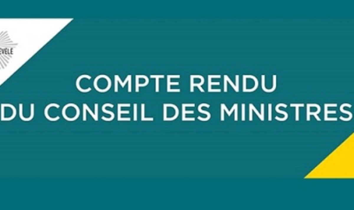 CONSEIL DES MINISTRES DE CE JOUR : Voici les grandes décisions