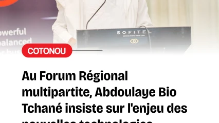 Forum régional multipartite de Cotonou :Abdoulaye Bio Tchané souligne l'importance des nouvelles technologies